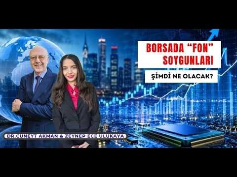 Borsada Fon Soygunları! Şimdi Ne Olacak? Dr.Cüneyt Akman ve Zeynep Ece Ulukaya
