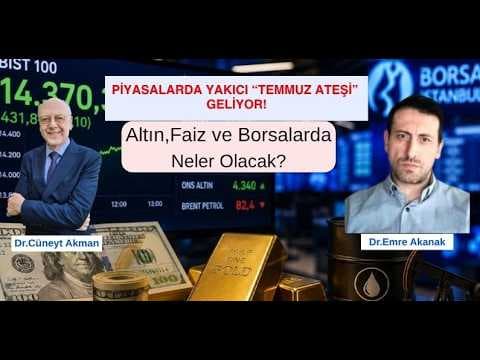 Piyasada Yakıcı "Temmuz Ateşi" Geliyor! Neler Olacak? Dr.Cüneyt Akman&Dr.Emre Akanak/Quant Yolu