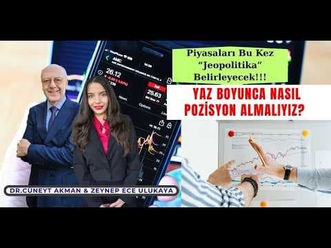 Piyasayı Bu Kez Jeopolitika Belirleyecek!Yazın Nasıl Pozisyon Almalı?Dr.Cüneyt Akman& Z.Ece Ulukaya