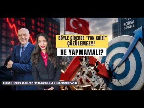 Böyle Giderse Fon Krizi Çözülemez! Ne Yapmamalı? Dr. Cüneyt Akman ve Zeynep Ece Ulukaya