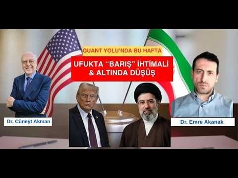 Ufukta "Barış" İhtimali&Altında Düşüş Dr.Cüneyt Akman & Dr.Emre Akanak/Quant Yolu Bölüm 6