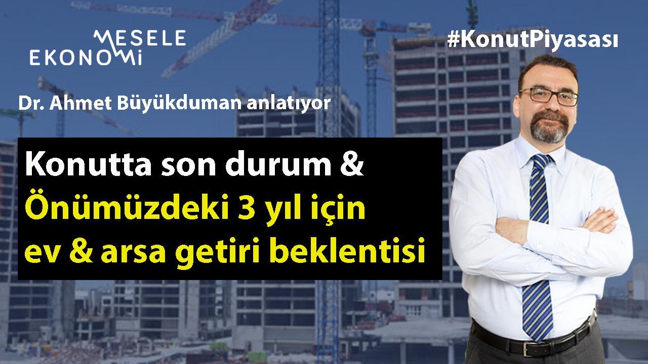 Mesele Ekonomi: 2021 konut piyasası kötü geçecek & En iyi yatırım hangisi: Ev, arsa, iş yeri? | Ahmet Büyükduman