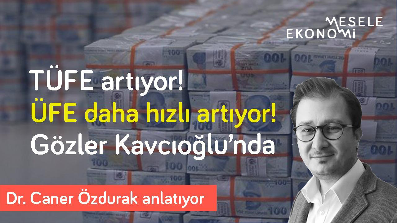 Mesele Ekonomi: TÜFE artıyor, ÜFE daha hızlı artıyor! ‘Nisan sonrası riskli’ & Gözler Kavcıoğlu’nda | Caner Özdurak