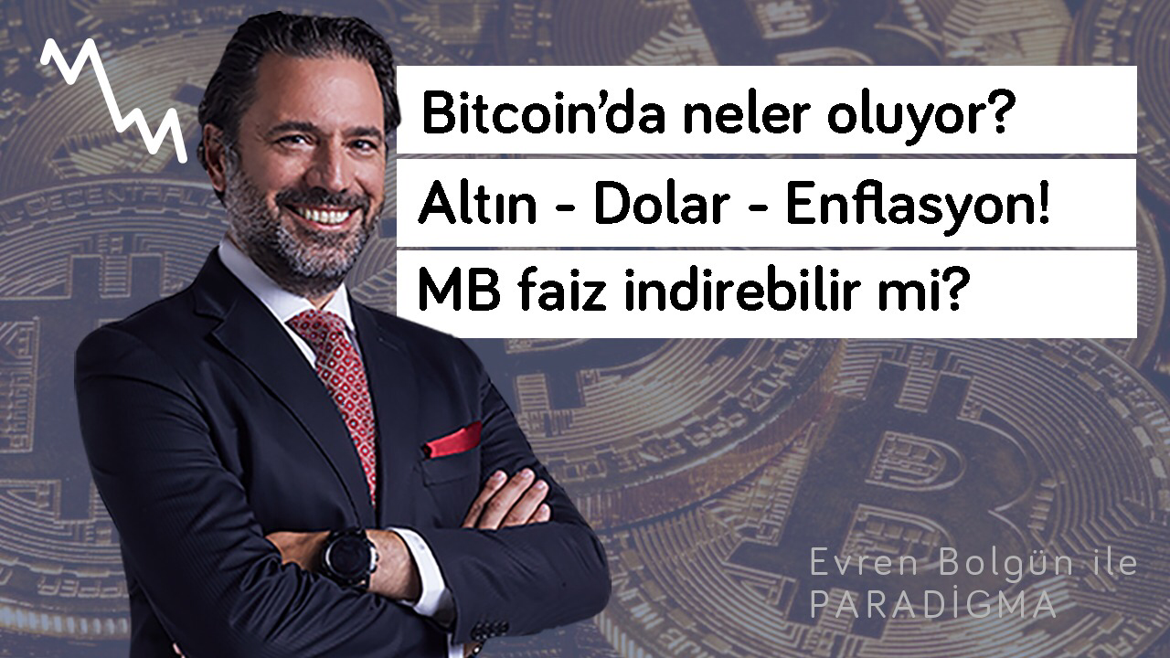 Mesele Ekonomi: Bitcoin neden düşüyor? “Faiz indirimi mümkün değil” & “Dolar 9’un üstüne çıkabilir” | Evren Bolgün