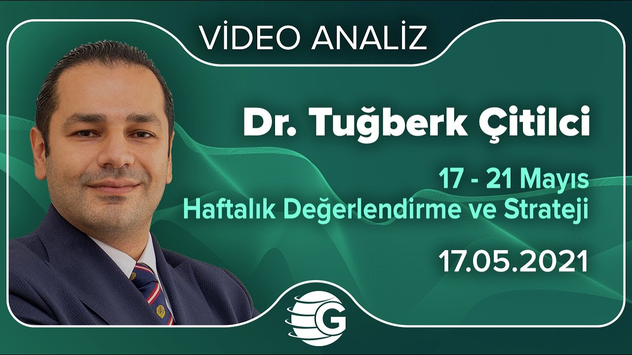 Dr. Tuğberk Çitilci’den ’17-21 Mayıs Haftalık Değerlendirmesi ve Stratejisi’