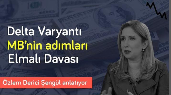 TL’de kayıplar sürecek, ‘En büyük risk Fed!’ & Delta Varyantı | Özlem Derici Şengül