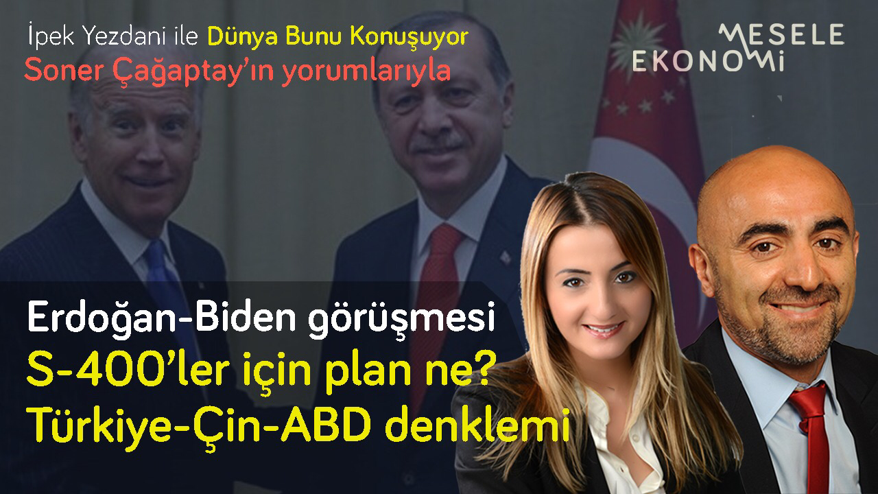 Mesele Ekonomi: Biden-Erdoğan görüşmesi: S-400’ler için plan ne? & Ekonomik Beklenti | İpek Yezdani & Soner Çağaptay