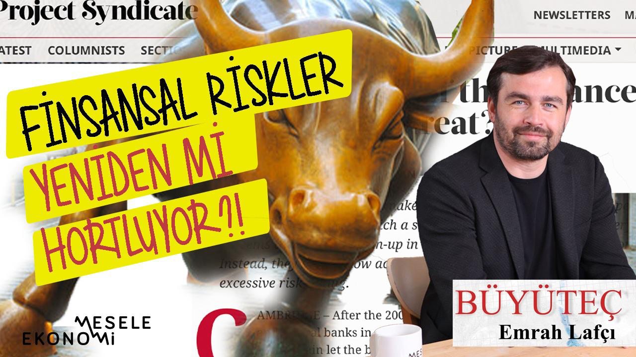 Finansal riskler yeniden hortluyor mu? | Emrah Lafçı