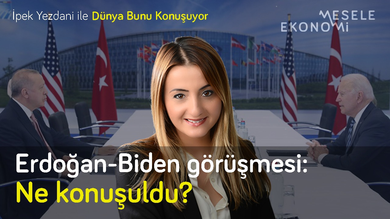 Mesele Ekonomi: Biden-Erdoğan görüşmesinden ne çıktı? S400, Afganistan & ekonomi | İpek Yezdani-Sinan Akgünay