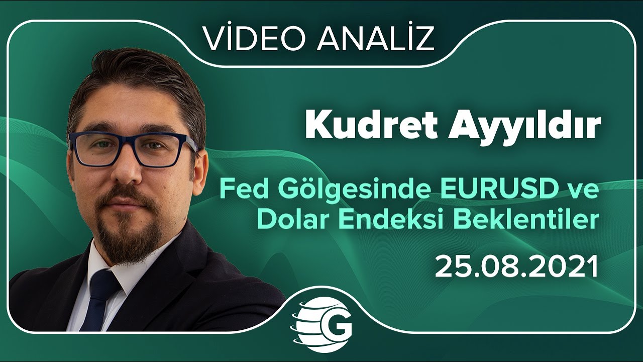 Kudret Ayyıldır / ‘FED gölgesinde EUR/USD ve Dolar Endeksi Beklentileri’