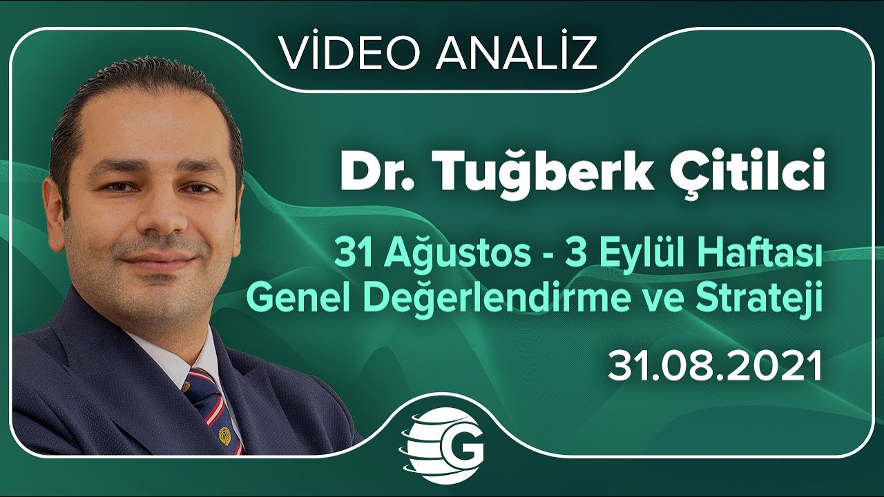 Dr. Tuğberk Çitilci’den ’31 Ağustos – 03 Eylül Haftası Genel Değerlendirme ve Strateji’