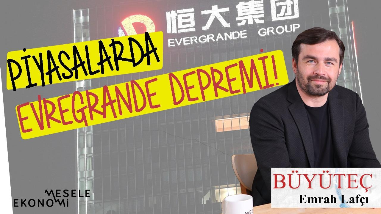 Piyasalarda Evergrande Depremi: 2021’in Lehman Brothers’ı mı yaşanıyor? | Emrah Lafçı