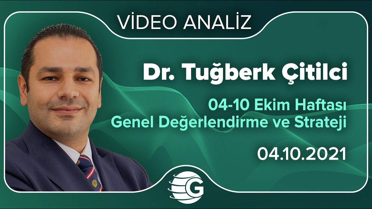 Dr. Tuğberk Çitilci / 04-10 Ekim Haftası Genel Değerlendirme ve Strateji