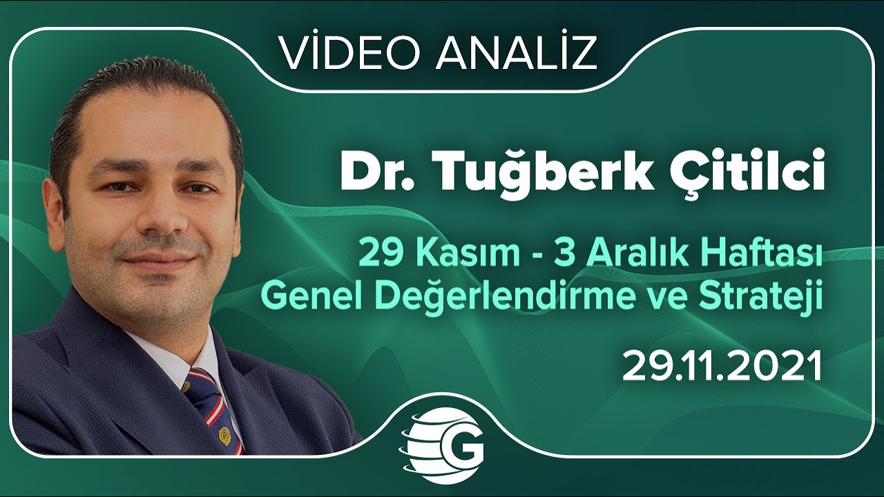 Dr. Tuğberk Çitilci / 29 Kasım – 3 Aralık Haftası Genel Değerlendirme ve Strateji