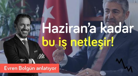 Nebati ekonominin kurtarıcısı olur mu? & Haziran'a kadar bu iş netleşir | Evren Bolgün