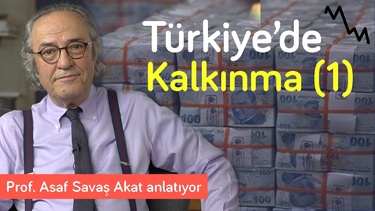 Yanlışlar, doğrular & efsaneler: Türkiye’de kalkınma (1) | Asaf Savaş Akat