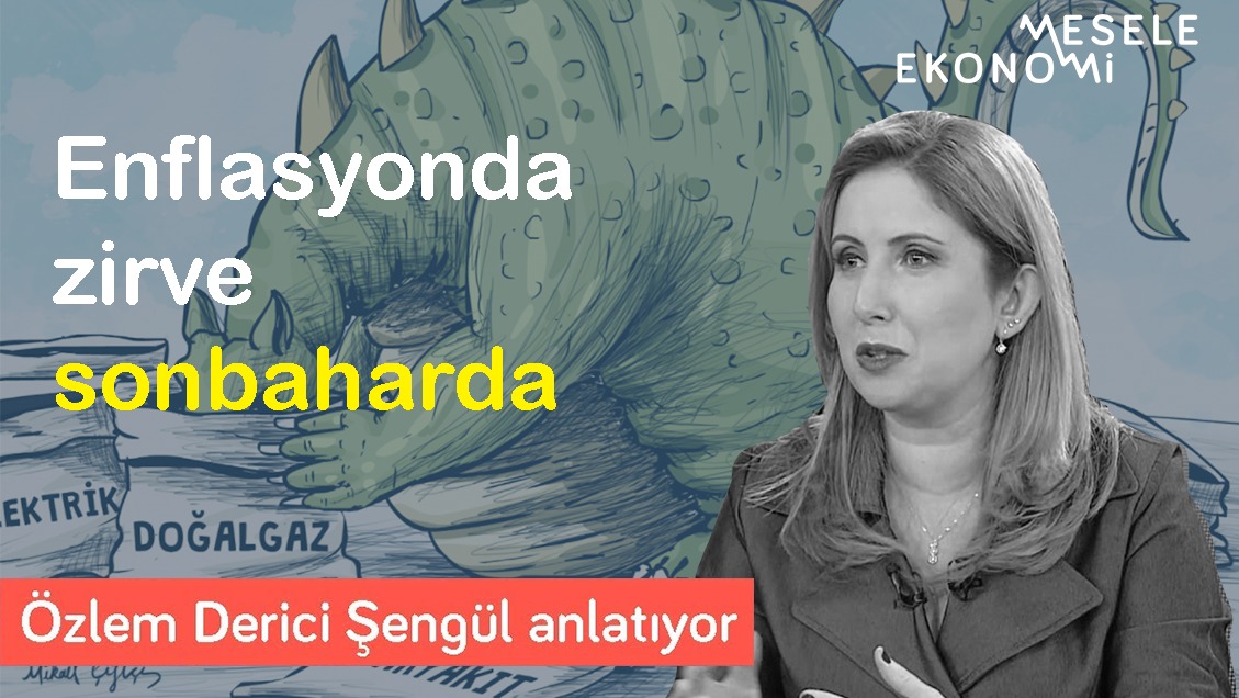 Enflasyonda zirve sonbaharda! & Vatandaş tepkisi neden az? | Özlem Derici Şengül