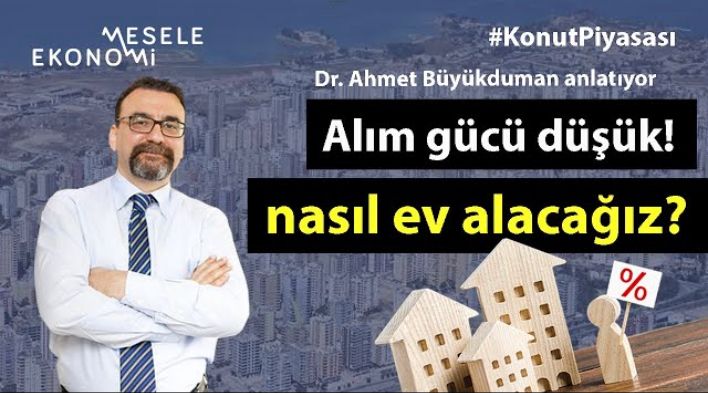 Konutta arz daralacak, fiyatlar daha da artacak ama… | Ahmet Büyükduman