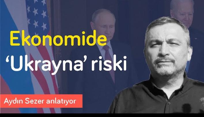 Ukrayna krizi: Türkiye siyasi ve ekonomik olarak ciddi etkilenecek | Aydın Sezer