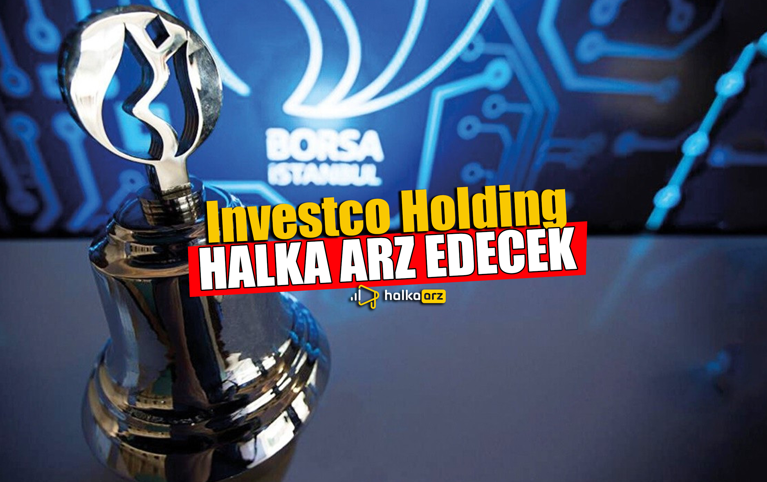 Türkiye’nin yatırım devi Investco Holding halka açılıyor!