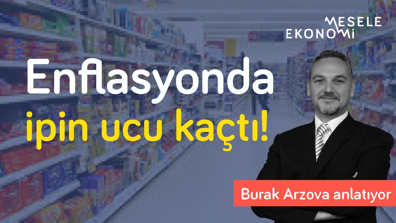 Enflasyonda ipin ucu kaçtı! & Türkiye’nin dövize ihtiyacı var | Burak Arzova