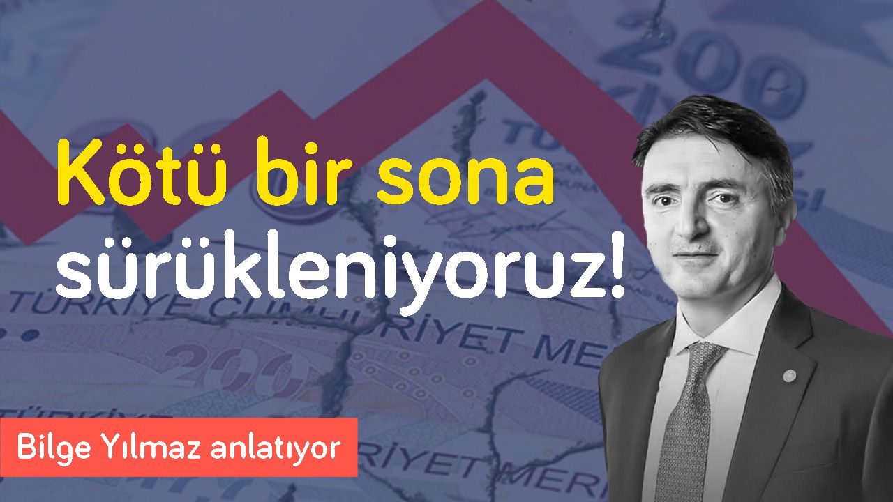 Türkiye kötü bir sona doğru sürükleniyor! & Enflasyondan büyük sorunlarımız olabilir | Bilge Yılmaz