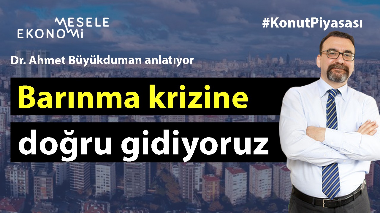 Barınma krizine doğru gidiyoruz! & Fiyat artışları enflasyon ile uyumlu mu? | Ahmet Büyükduman