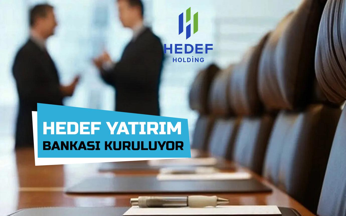 Hedef Yatırım Bankası kuruluyor!