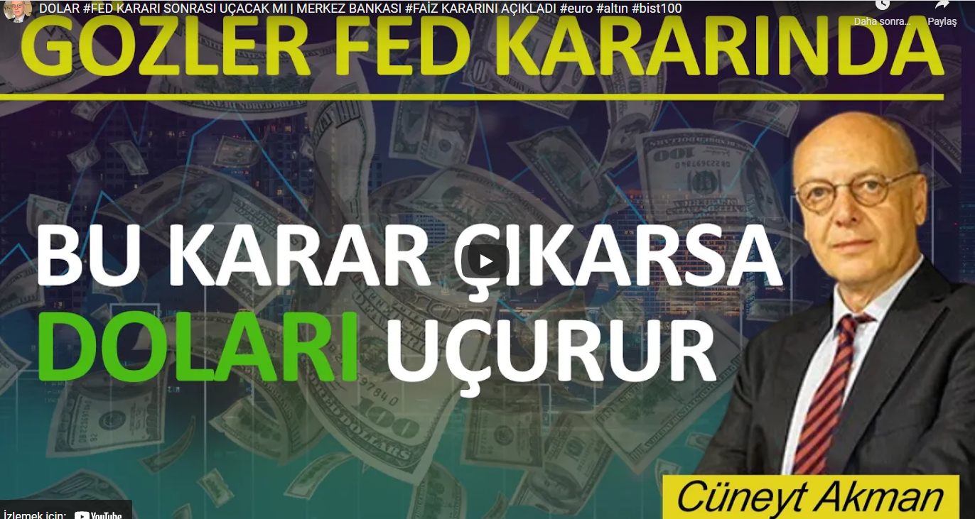 Cüneyt Akman: Dolar FED Kararı Sonrası Uçacak Mı?