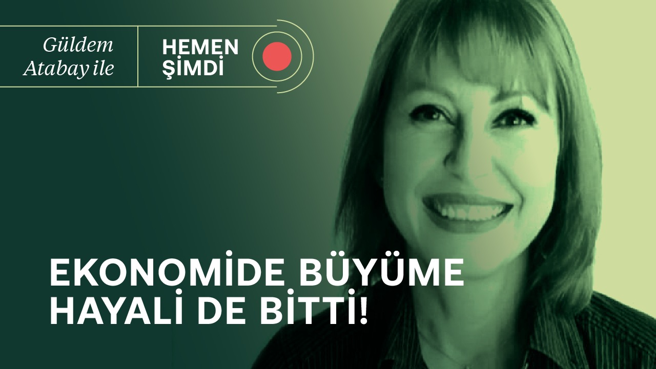 Ekonomide büyüme hayali de bitti, elimizde ne kaldı? | Güldem Atabay