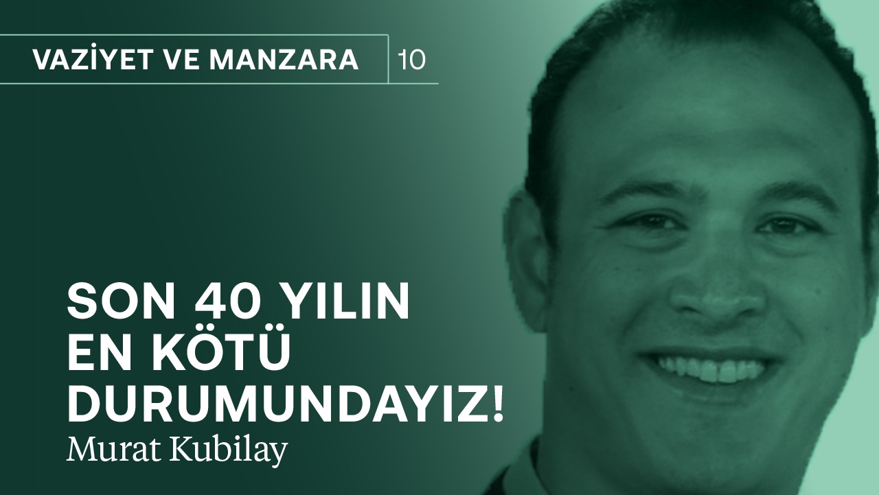 40 yılın en kötü durumundayız! & Batı sermayesi AKP ile barıştı mı? | Murat Kubilay