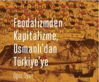 Feodalizmden Kapitalizme Osmanlı'dan Türkiye'ye Oguz Oyan