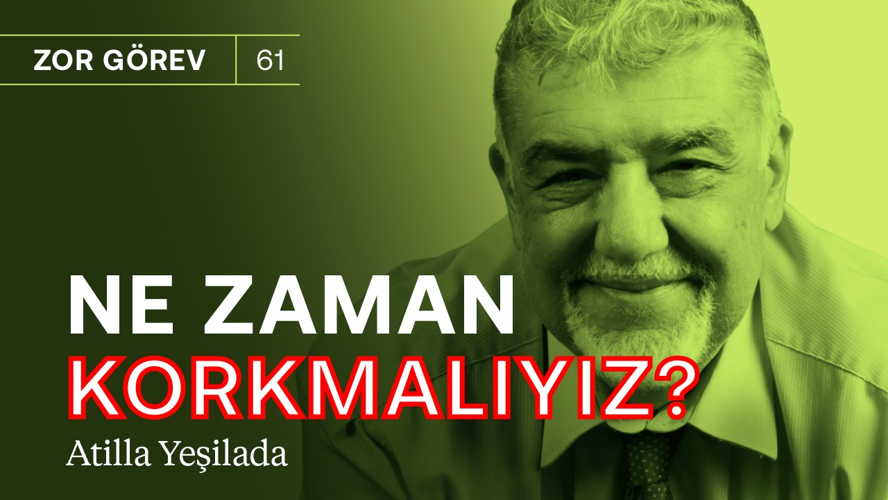 Ne zaman korkmalıyız? & Çalkantılı bir döneme giriyoruz! | Atilla Yeşilada