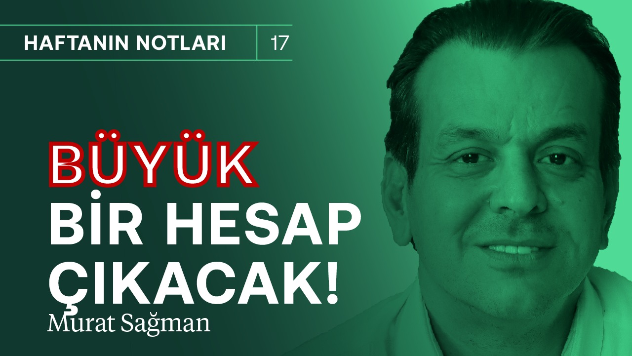 Büyük bir hesap çıkacak ve ödemesi uzun zaman alacak! | Murat Sağman