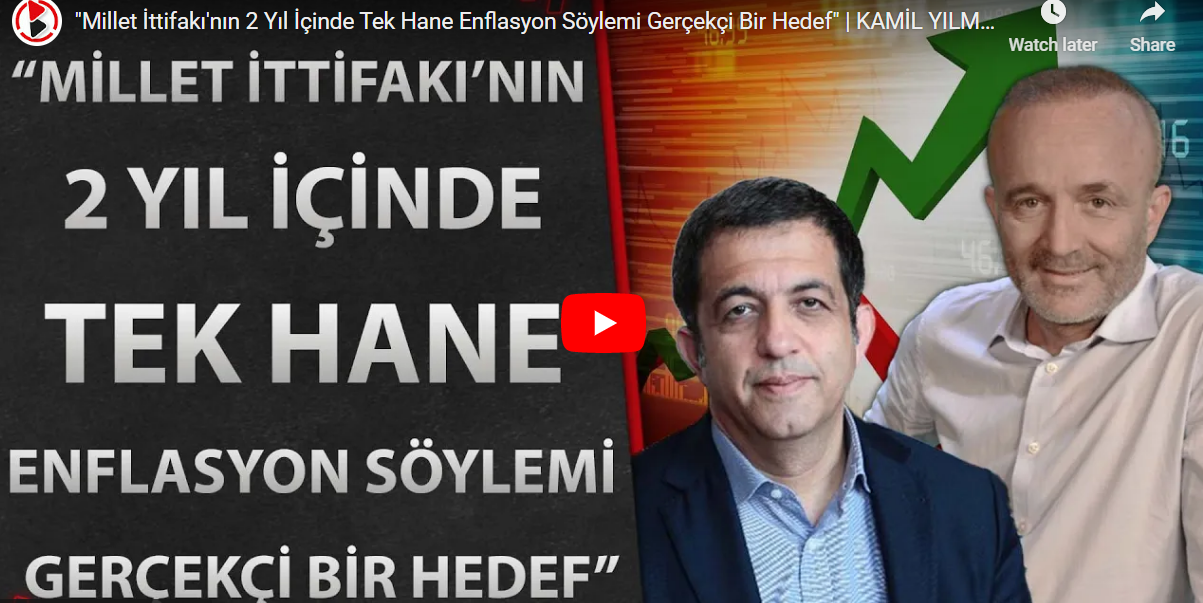 “Millet İttifakı’nın 2 Yıl İçinde Tek Hane Enflasyon Söylemi Gerçekçi Bir Hedef” | KAMİL YILMAZ