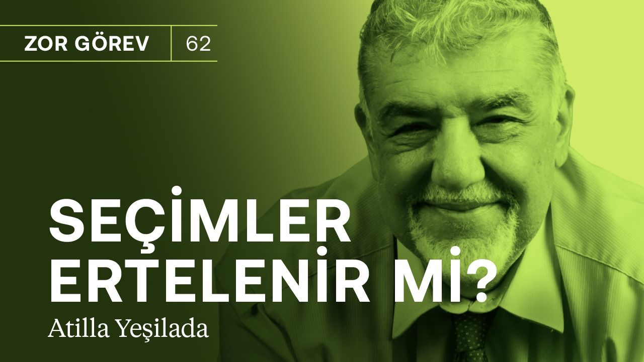 Seçimler ertelenir mi? & Bu iktidar sefalet ve acı demektir! | Atilla Yeşilada