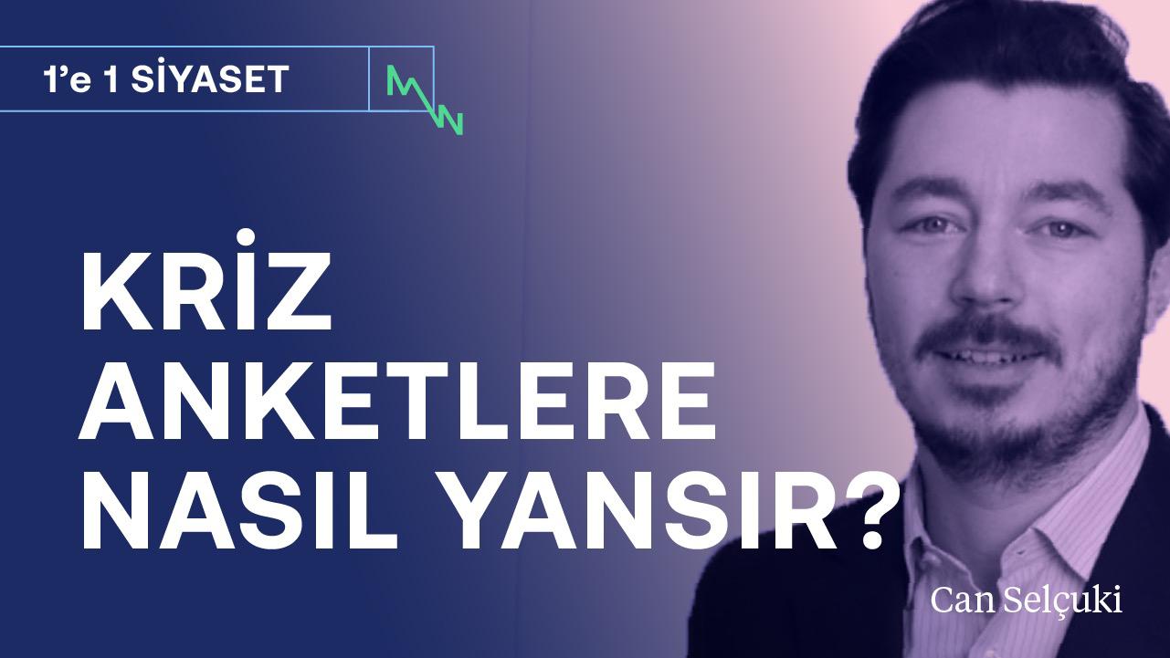 Kriz anketlere nasıl yansır? & Esas güç toplumsal muhalefetin! | Can Selçuki