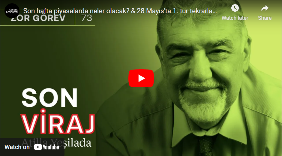 Son hafta piyasalarda neler olacak? & 28 Mayıs’ta 1. tur tekrarlanabilir! | Atilla Yeşilada