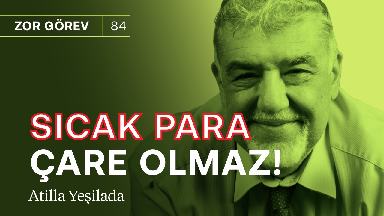 Bu işin altından IMF’siz kalkamayız! & Sıcak para çare olmaz | Atilla Yeşilada