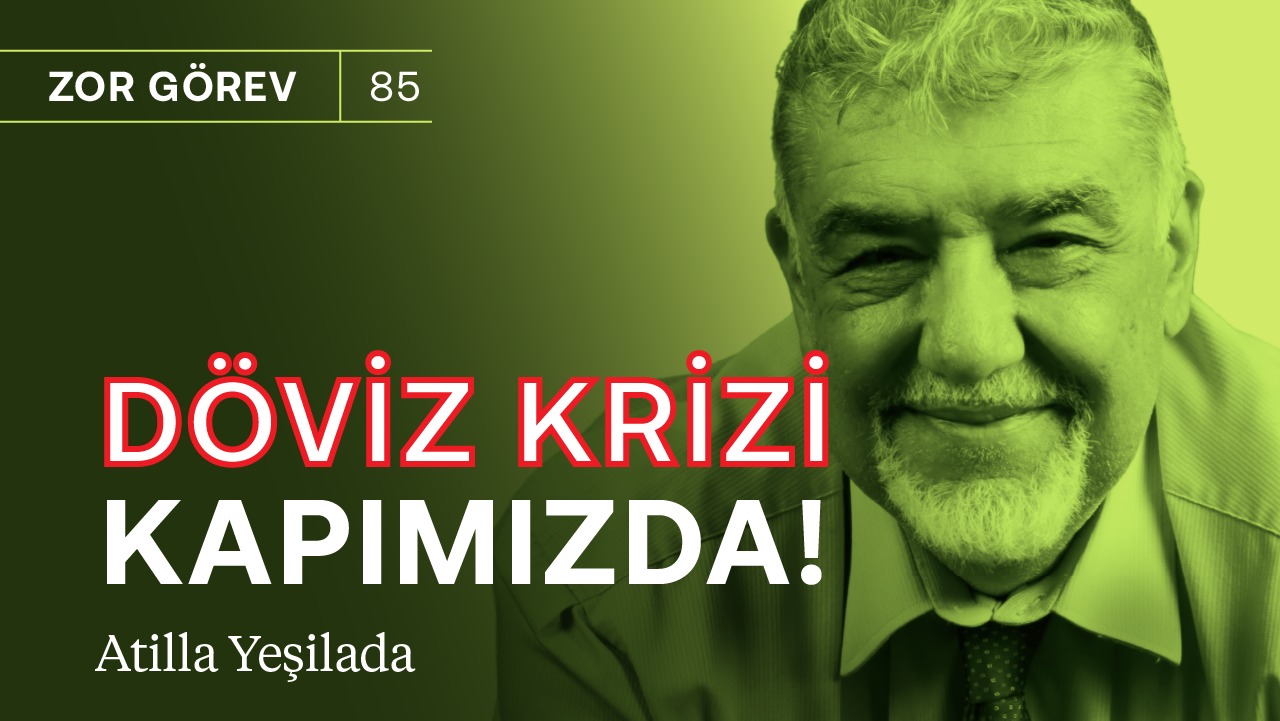 Döviz krizi hâlâ kapımızda! & Kaybetmeye alışmak zorundayız | Atilla Yeşilada