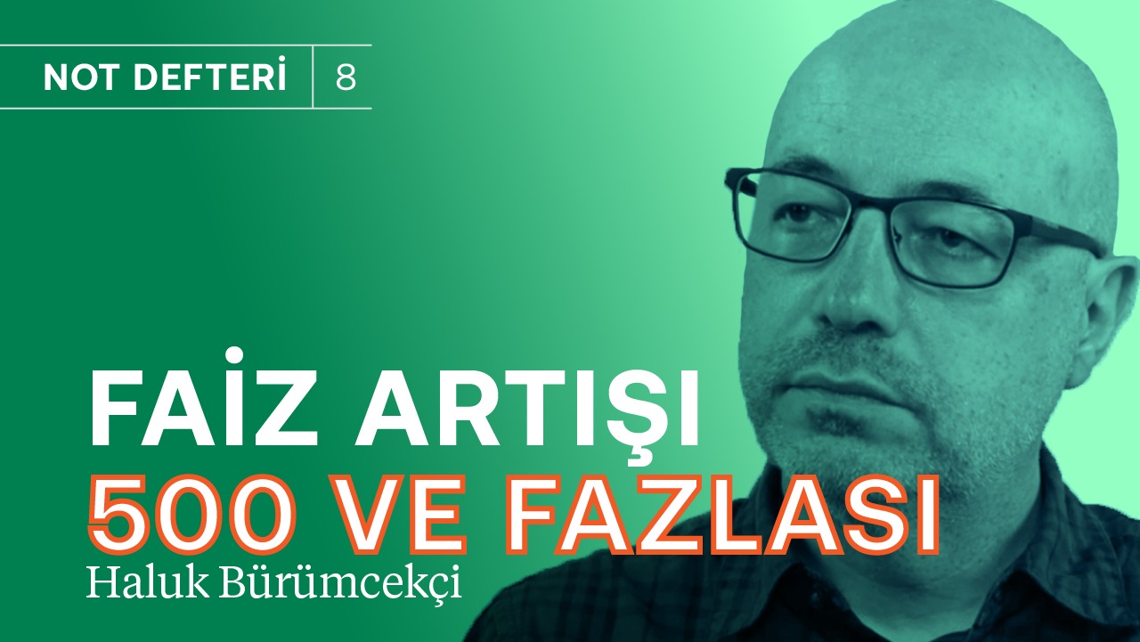 Ekonomide gerçekler: Yavaşlama yok! & Faiz artışı 500 ve daha fazlası olabilir | Haluk Bürümcekçi