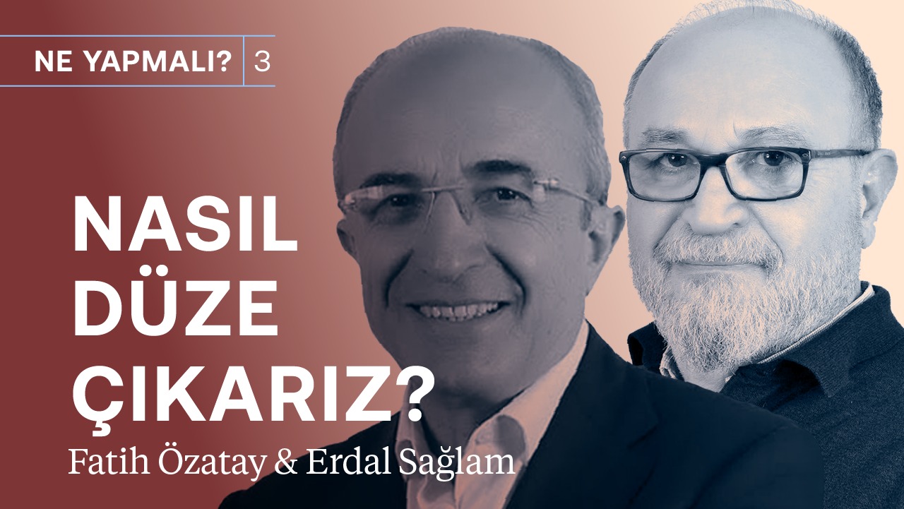 Ekonomi ne zaman düze çıkar? & Faiz-enflasyon sarmalı nasıl biter? | Fatih Özatay & Erdal Sağlam