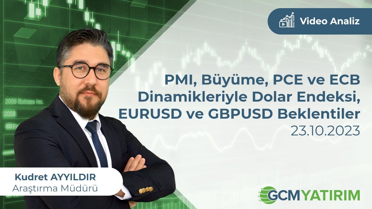 Kudret AYYILDIR / PMI, Büyüme, PCE ve ECB Dinamikleriyle Dolar Endeksi, EURUSD ve GBPUSD Beklentiler