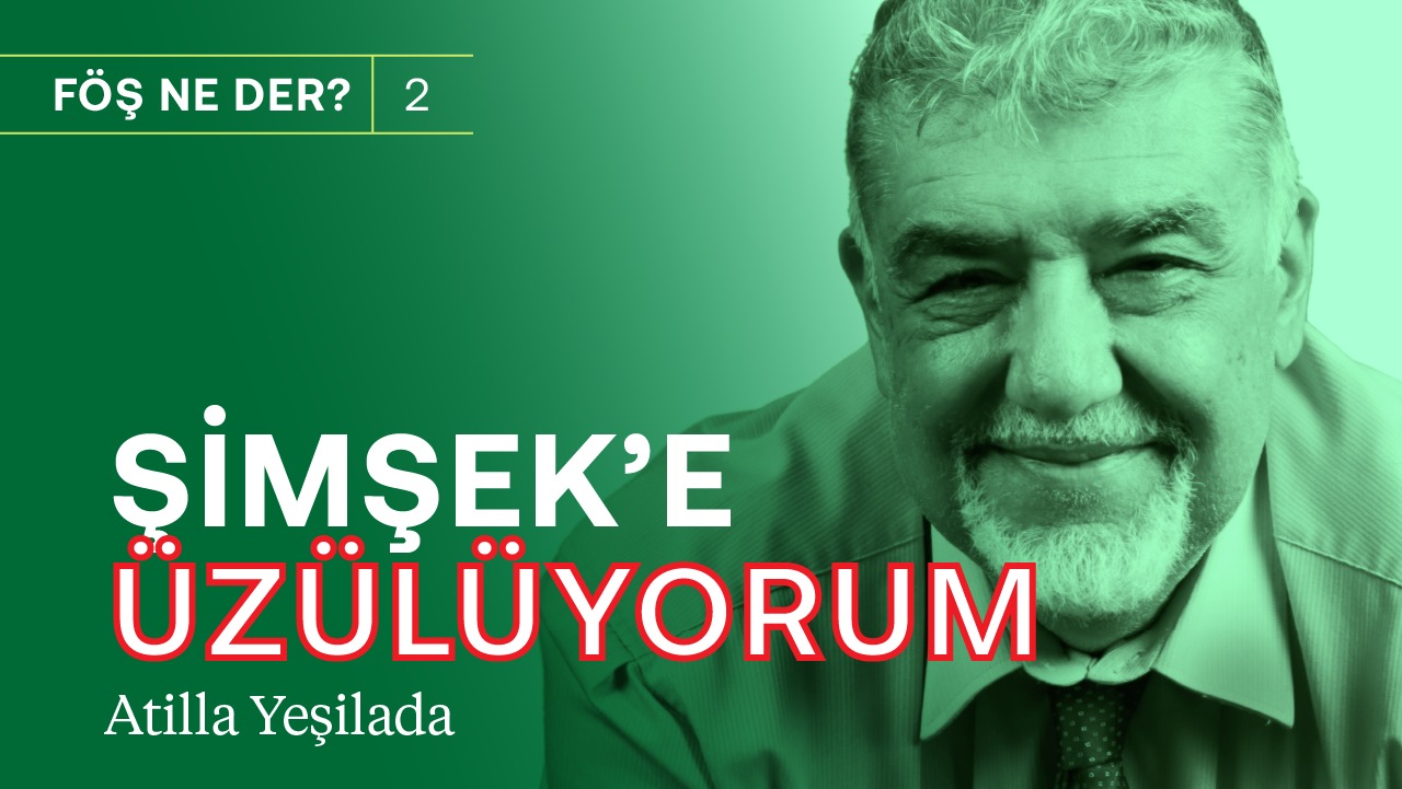 Şimşek’e üzülüyorum, para gelmez! & Doları biz değil Google düşürdü | Atilla Yeşilada