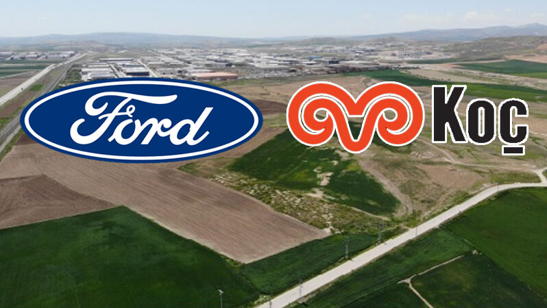 Koç-Ford Ortaklığı Ankara’daki Dev Yatırımdan Vazgeçti!