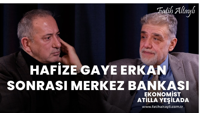 Ekonomist Atilla Yeşilada & Fatih Altaylı: Enflasyonla mücadelede söylem ve eylemler?