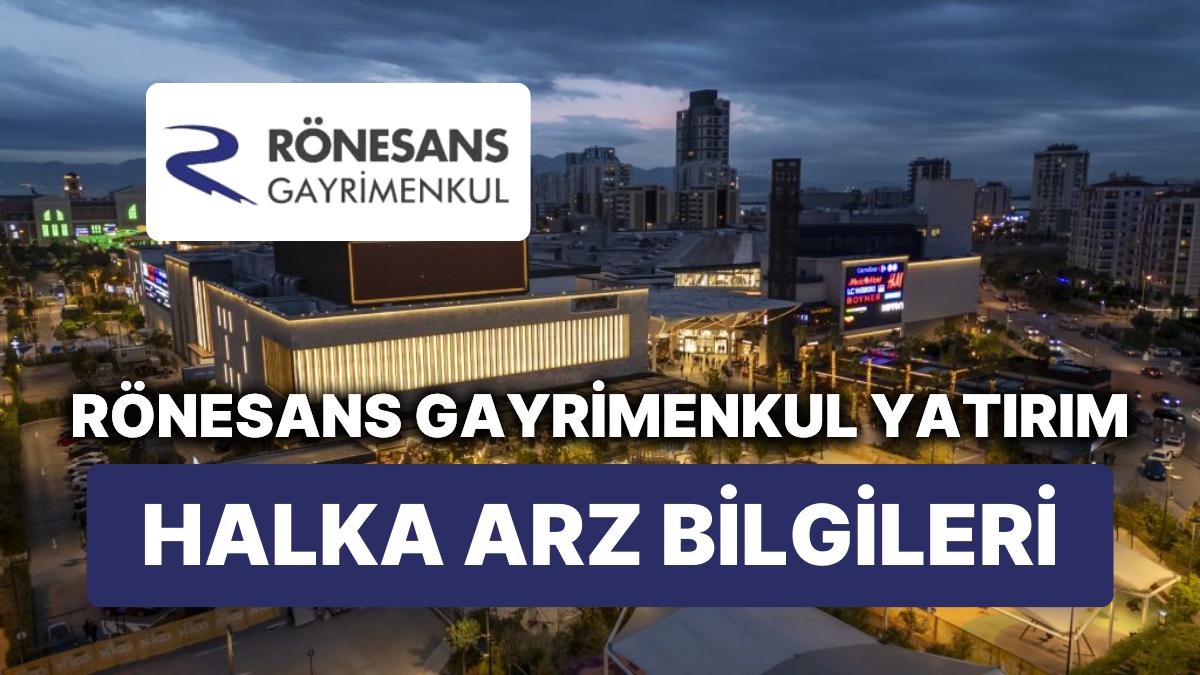 Rönesans Gayrimenkul Yatırım A.Ş. halka açılıyor, 17 – 18 ve 19 Nisan’da talep toplayacak…