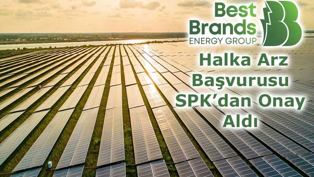 Best Brands Grup Enerji’nin, halka arz başvurusu SPK tarafından onaylandı