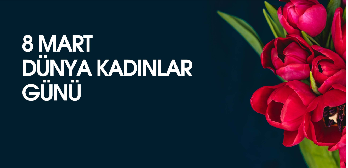 Tüm Kadınlarımızı Sevgi ve Saygıyla Kucaklıyoruz